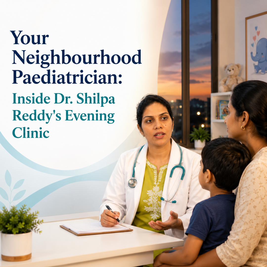 Your Neighbourhood Paediatrician: Inside Dr. Shilpa Reddy's Evening Clinic